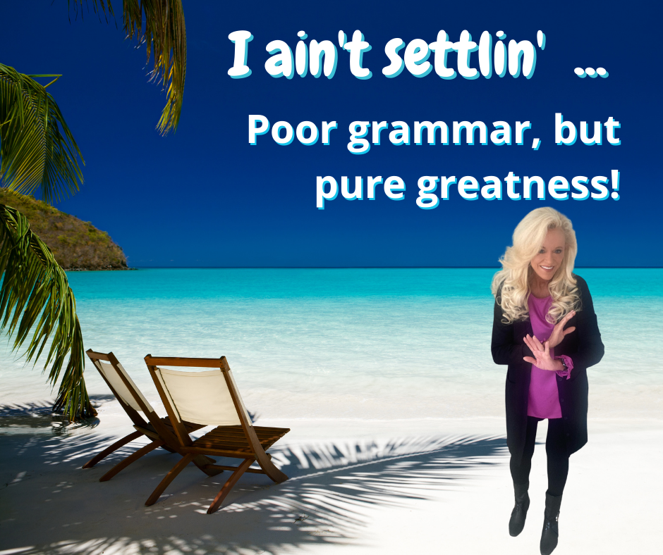 I AIN’T SETTLIN’! Poor Grammar but Pure Greatness!