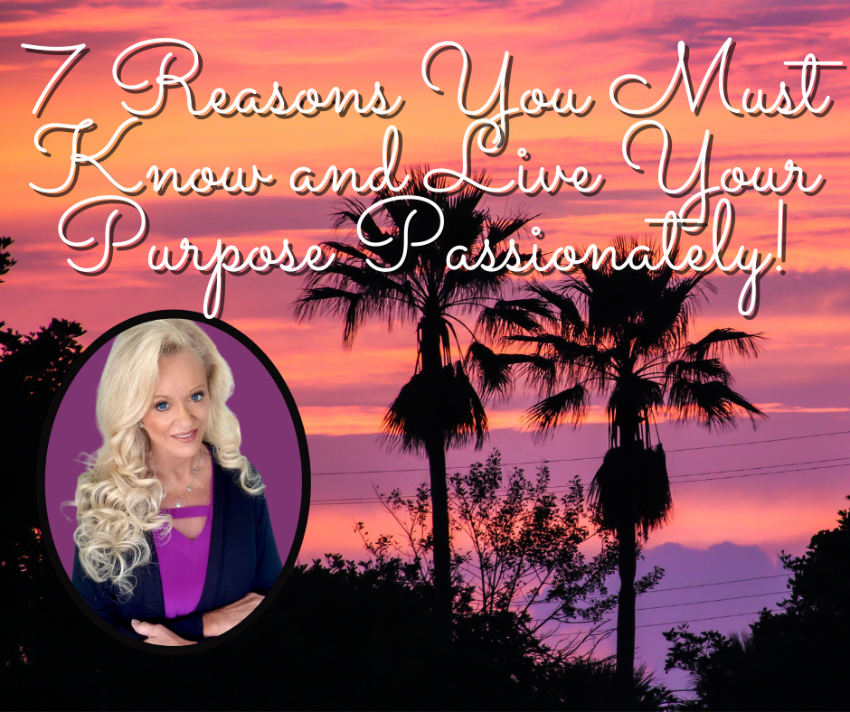 7 Reasons You MUST Discover & Live in It Passionately and Powerfully!