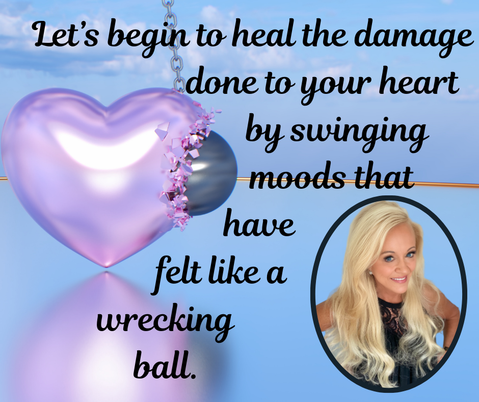 Healing The Damage From Mood Swings of a Loved One That Have Wrecked Your Heart
