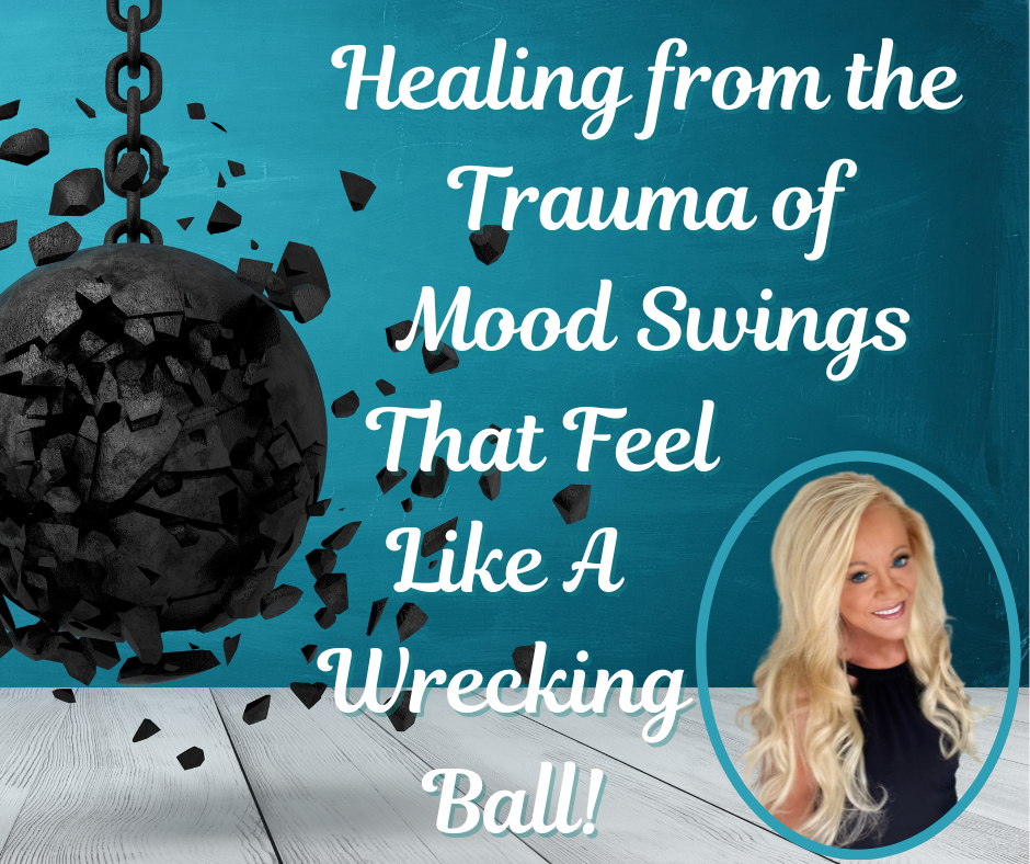Healing from the Trauma of Swinging Moods That Feel Like A Wrecking Ball