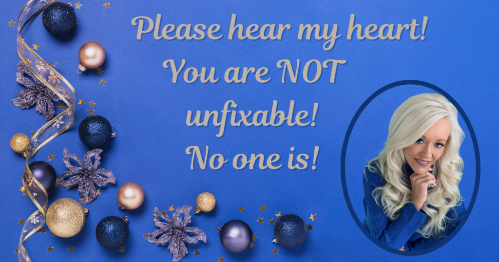 You Are Not Unfixable! No One Is!