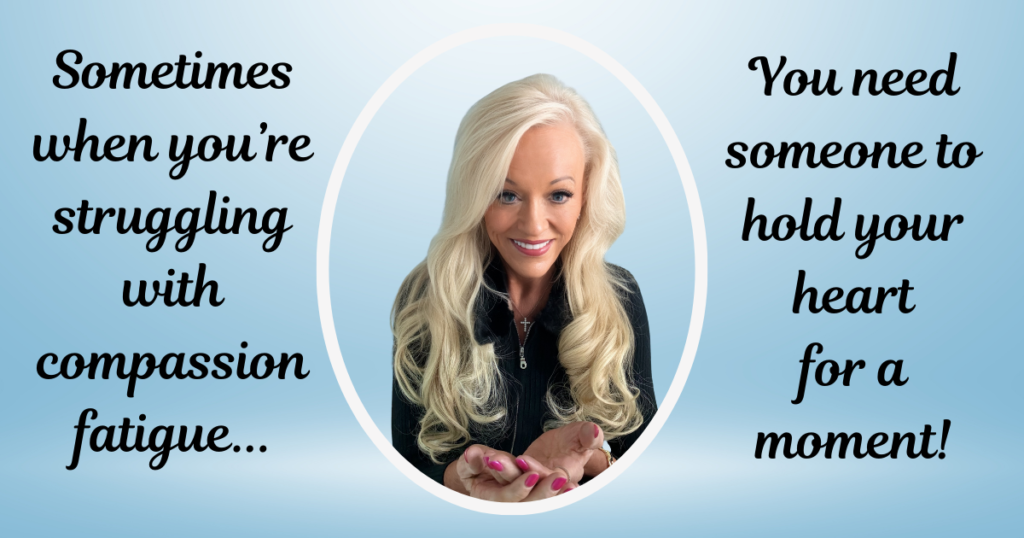 Compassion Fatigue: How Prevent or Heal It To Keep You in the Game