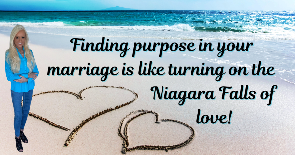 Purpose in Marriage is the Niagara Falls to Never Ending Love
