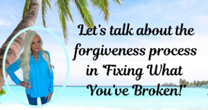 The Forgiveness Journey after Fixing What’s Been Broken
