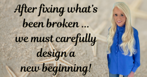 A NEW BEGINNING AFTER FIXING WHAT’S BEEN BROKEN