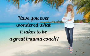 Do I Have What It Takes to Be a Trauma Coach?